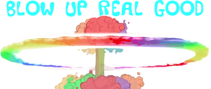 Blow Up Real Good