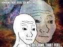 I know that feel so well I became that feel