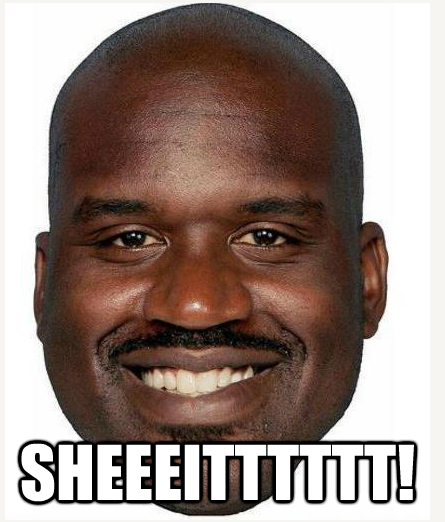 Shaq Sheeeitttttt