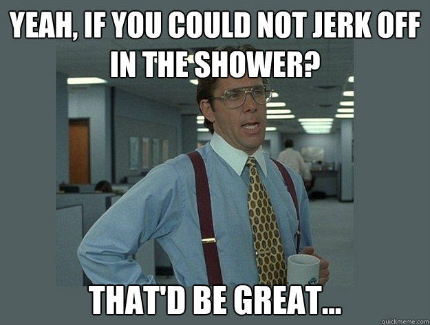 That Would Be Great That Would Be Great