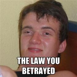 Law betrayal...as said by [10] guy
