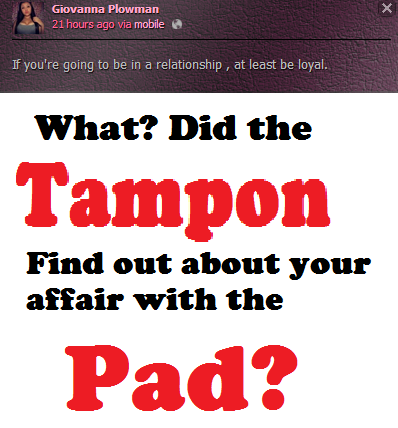 Did the tampon find out about the pad :o