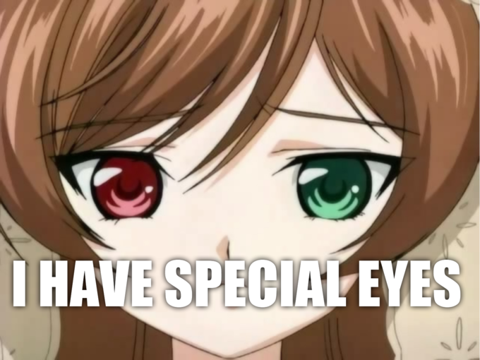I HAVE DESU EYES