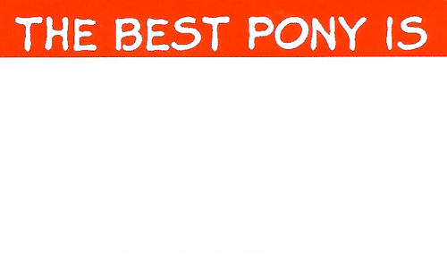 The Best Pony Is...