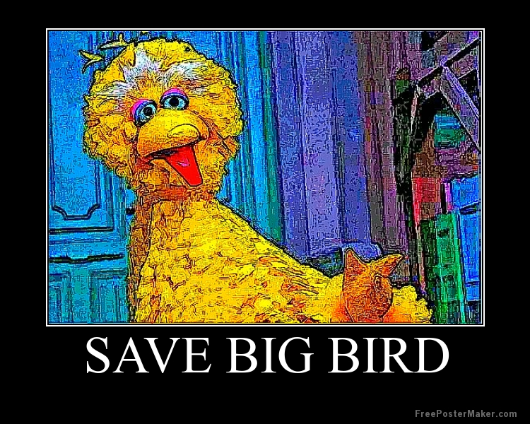 save big bird poster fired big bird mitt romney hates save big bird poster fired big bird mitt romney hates