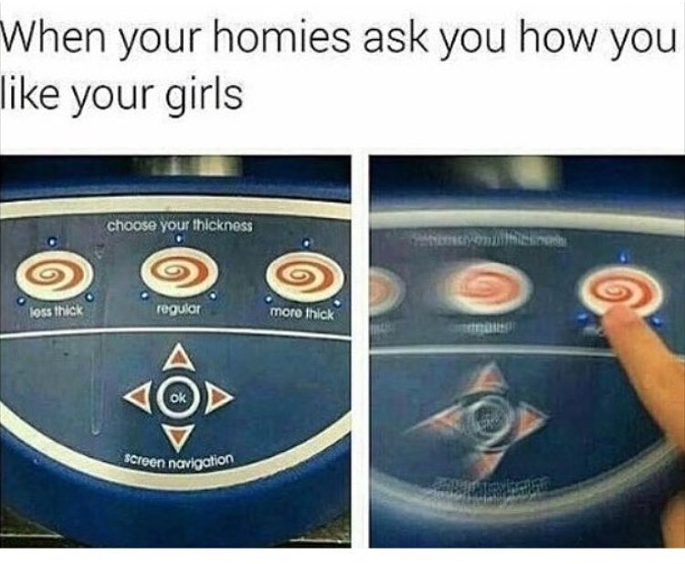 How you like your girls Thicc Know Your Meme