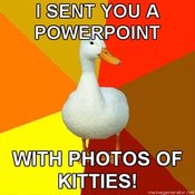 457x457-technologically-impaired-duck-i-sent-you-a-powerpoint-with-photos-of-kitties