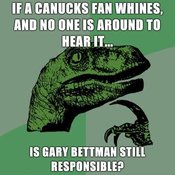 Philosiraptor-if-a-canucks-fan-whines-and-no-one-is-around-to-hear-it-is-gary-bettman-still-responsible
